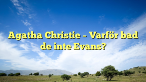 Agatha Christie – Varför bad de inte Evans?