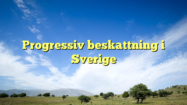 Progressiv beskattning i Sverige