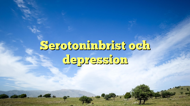 Serotoninbrist och depression