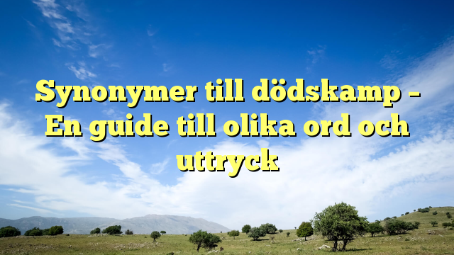 Synonymer till dödskamp – En guide till olika ord och uttryck