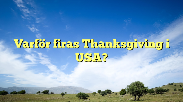 Varför firas Thanksgiving i USA?