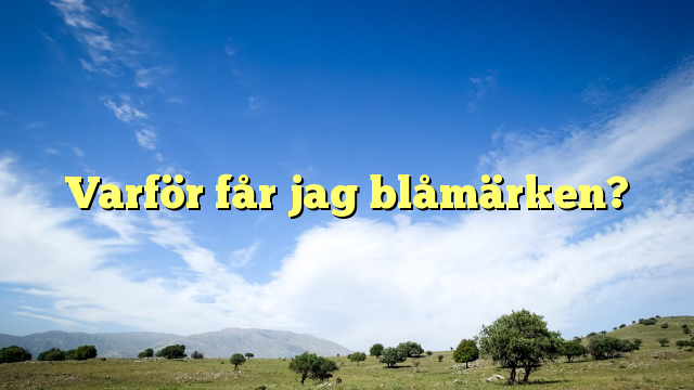 Varför får jag blåmärken?