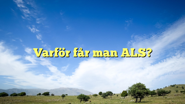 Varför får man ALS?