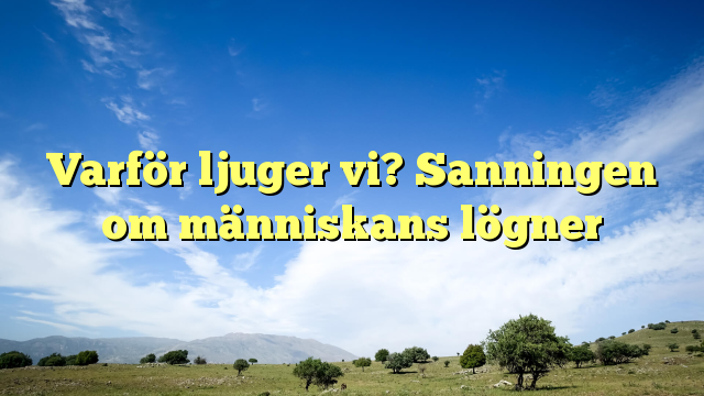 Varför ljuger vi? Sanningen om människans lögner